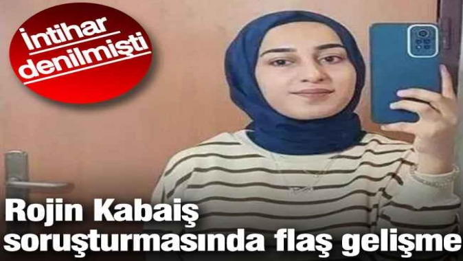 Rojin Kabaiş soruşturmasında flaş gelişme! İntihar denilmişti