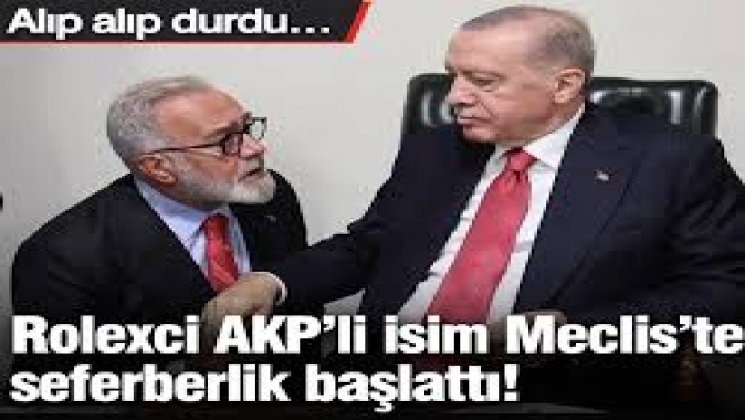 Rolexci AKP’li isim Meclis’te seferberlik başlattı! Alıp alıp durdu…