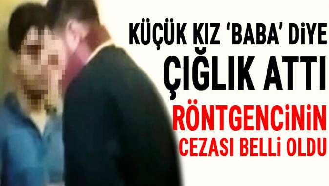 Röntgenciye tacizden 22 yıl hapis