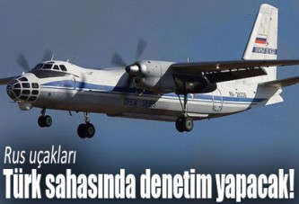 Rus uçakları Türk sahasında denetim yapacak!