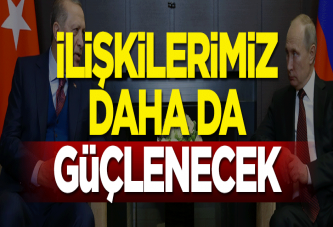 Rusya ile ilişkilerimiz güçlenecek
