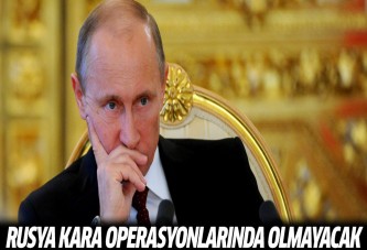 Rusya Suriye'deki kara operasyonlarına katılmayacak