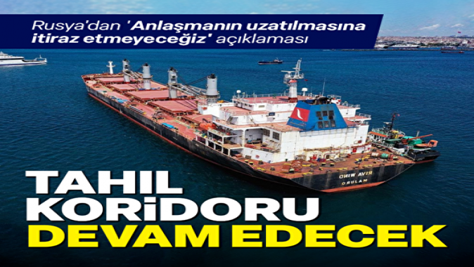 Rusya Tahıl Koridoru Anlaşmasının uzatılmasını kabul etti
