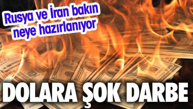 Rusya ve İran bakın neye hazırlanıyor. Dolara şok darbe