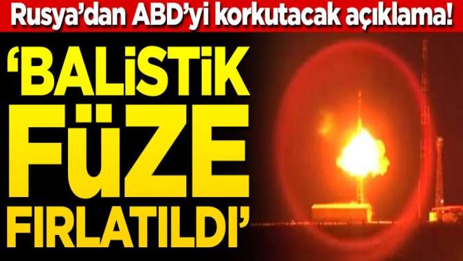 Rusyadan ABDyi korkutacak açıklama! Balistik füze fırlatıldı