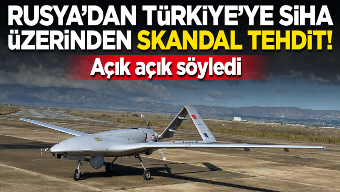 Rusyadan Türkiyeye SİHA üzerinden skandal tehdit! Açık açık söyledi