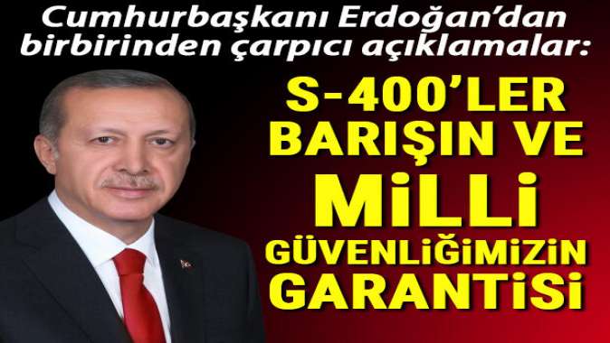 S-400ler barışın ve milli güvenliğimizin garantisi