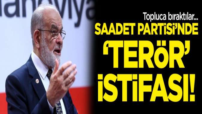 Saadet Partisinde terör istifası! İlçe yönetimi de bıraktı