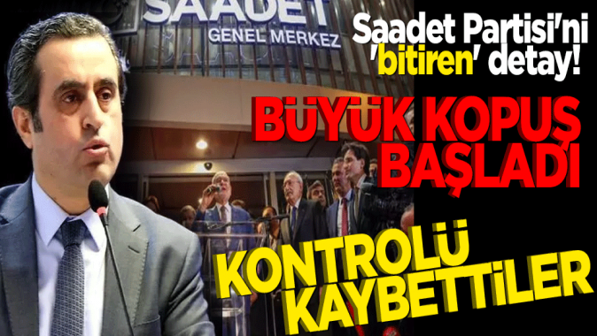 Saadet Partisini bitiren detay! Büyük kopuş başladı, kontrolü kaybettiler