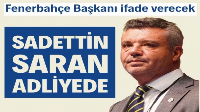 Sadettin Saran, savcıya ifade vermek için adliyede