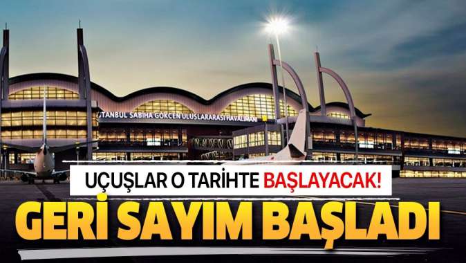 Sahiba Gökçende geri sayım başladı! 28 Mayısta uçuşlara start verilecek!