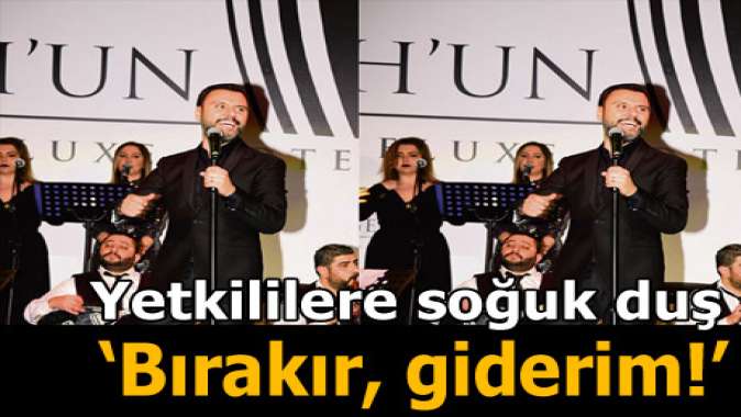 ‘Sahneyi bırakır giderim’