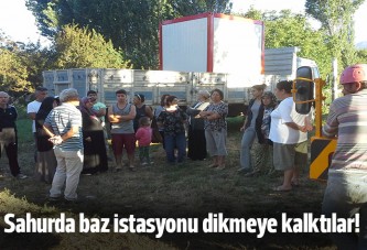 Sahurda baz istasyonu diktiler!