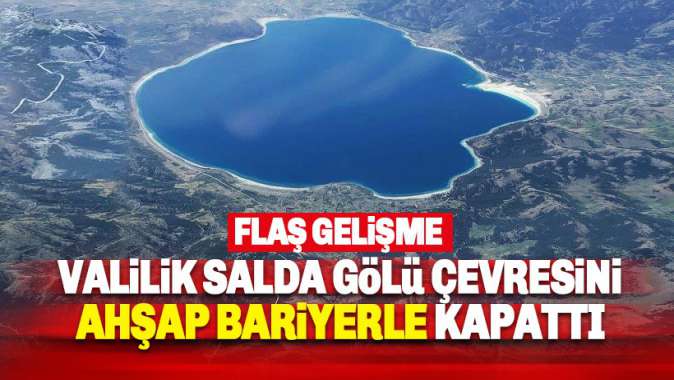 Salda Gölü çevresi ahşap bariyerle kapatıldı