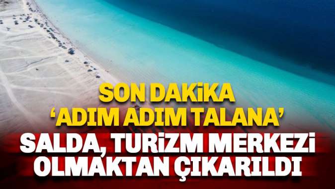 Salda Gölü turizm merkezi olmaktan çıkarıldı. Adım adım talana