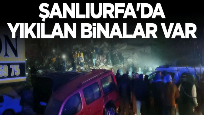 Şanlıurfada çok sayıda bina yıkıldı