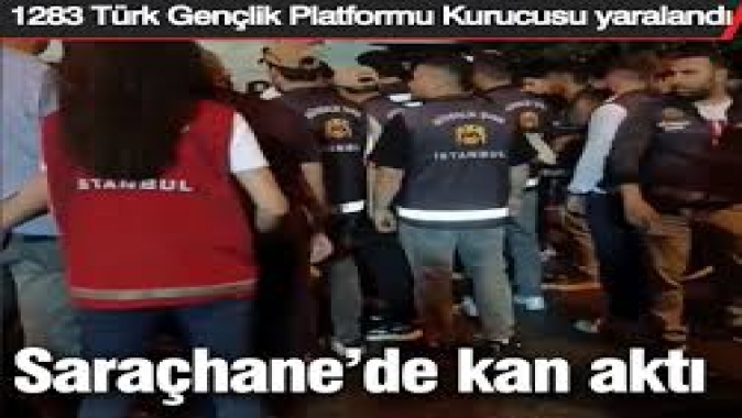 Saraçhanede kan aktı! 1283 Türk Gençlik Platformu Kurucularından Önder bıçaklandı