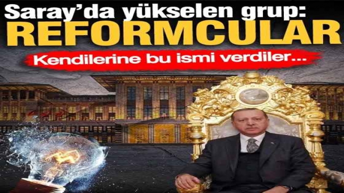 Saray’da yükselen grup: Reformcular! Kendilerine bu ismi verdiler...