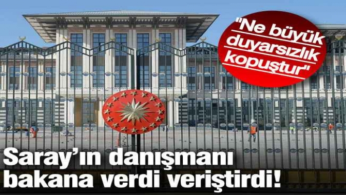 Saray’ın danışmanı bakana verdi veriştirdi!