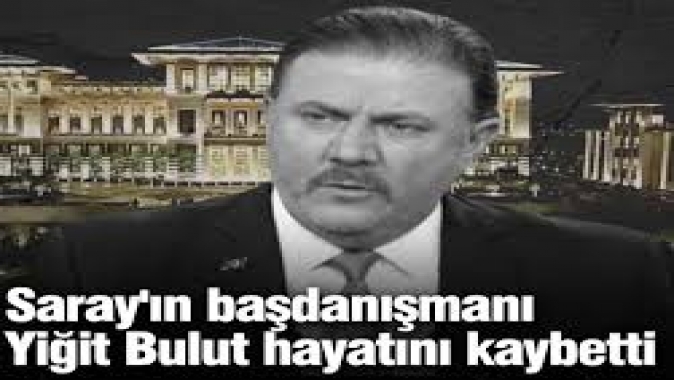 Saray'ın başdanışmanı Yiğit Bulut, hayatını kaybetti