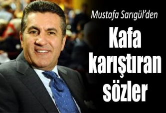 Sarıgül'den kafa karıştıran sözler