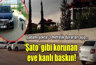 Şato gibi korunan eve kanlı baskın