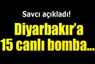 Savcı: Diyarbakır’a 15 yabancı uyruklu canlı bomba gönderildi