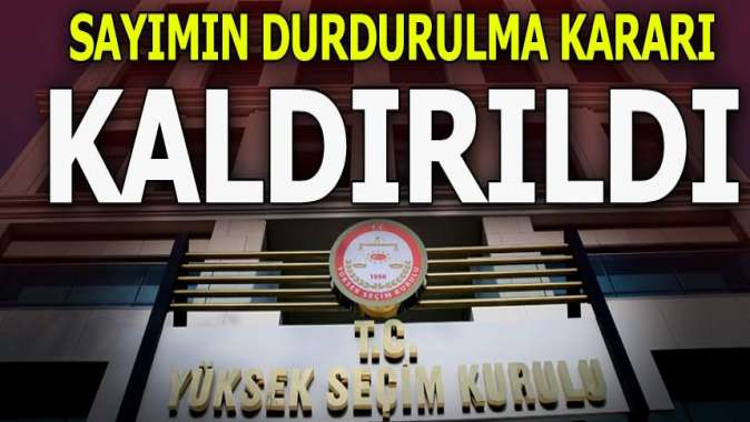 Sayımın durdurulma kararı kaldırıldı