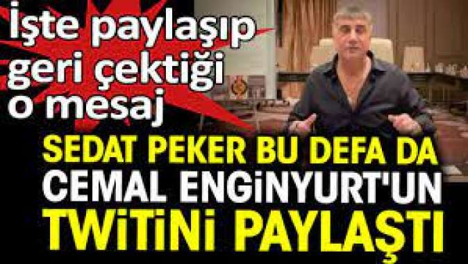 Sedat Peker bu defa da Cemal Enginyurtun twitini paylaştı