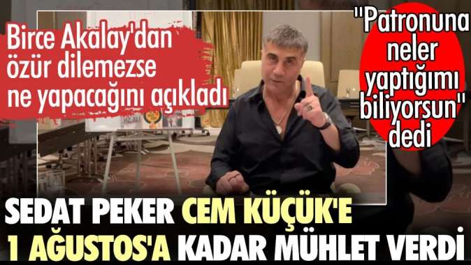 Sedat Peker Cem Küçüke 1 Ağustosa kadar mühlet verdi.