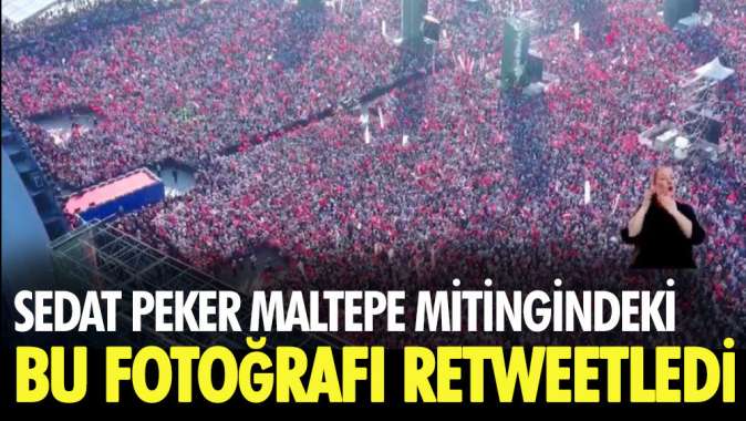 Sedat Peker Maltepe mitingindeki bu fotoğrafı retweetledi