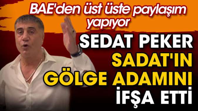 Sedat Peker SADATın gölge adamını ifşa etti. BAEden üst üste paylaşım yapıyor