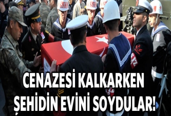 Şehidin evini cenazede soydular