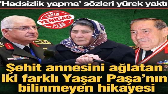 Şehit annesini ağlatan iki farklı Yaşar Paşa’nın bilinmeyen hikayesi