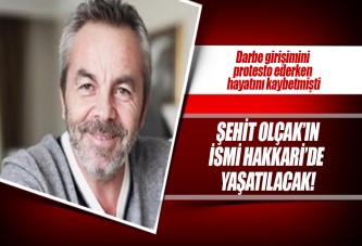 Şehit Olçak'ın ismi Hakkari'de yaşatılacak
