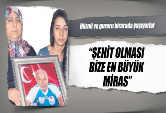 Şehit olması bize en büyük miras