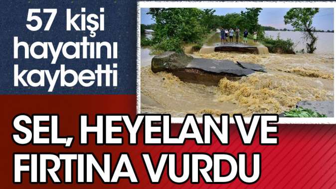 Sel, heyelan ve fırtına vurdu. 57 kişi hayatını kaybetti