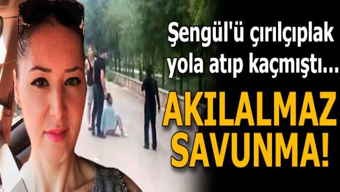 Şengülü çırılçıplak yola atıp kaçmıştı! Akılalmaz savunma...