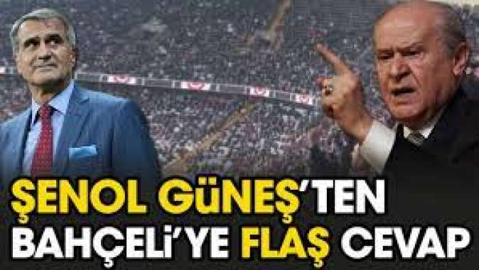 Şenol Güneşten Devlet Bahçeliye flaş cevap