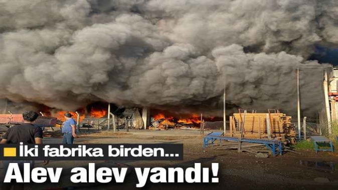 Serikte iki fabrika birden yandı!