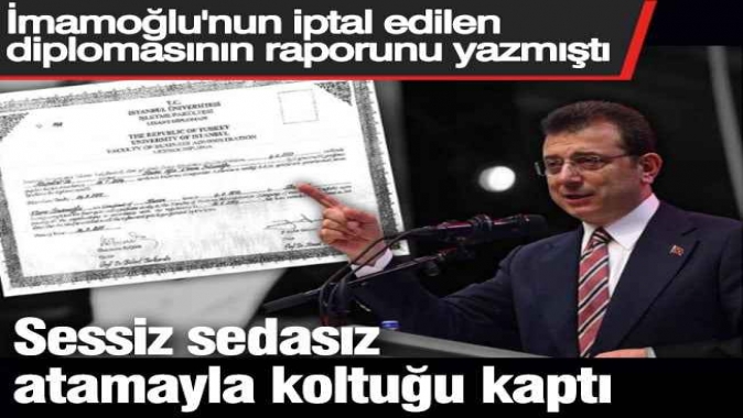 Sessiz sedasız atamayla koltuğu kaptı. İmamoğlu'nun iptal edilen diplomasının raporunu yazmıştı