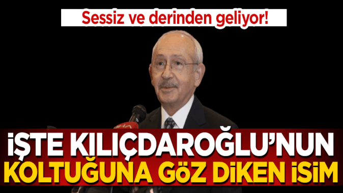 Sessiz ve derinden geliyor! İşte Kılıçdaroğlu’nun koltuğuna göz diken isim