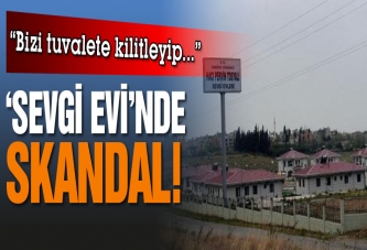 ‘Sevgi Evi’nde skandal