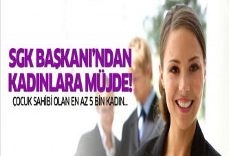 SGK Başkanı'ndan kadınlara müjde