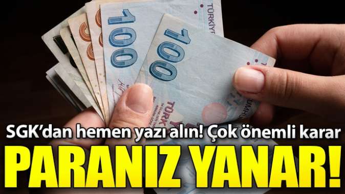 SGKdan hemen yazı almazsanız paranız yanar! Bu süre içinde...