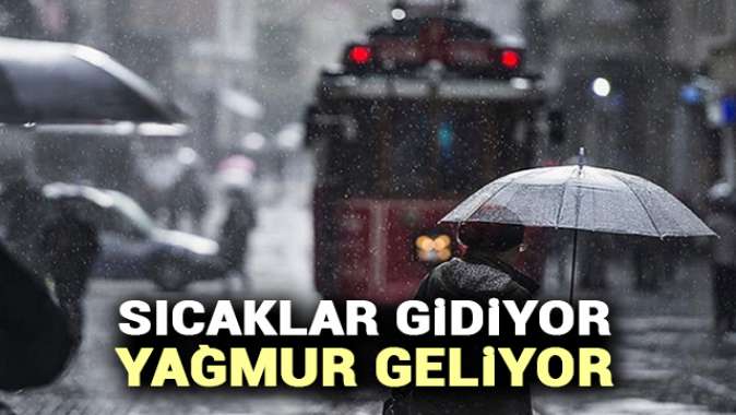 Sıcaklar gidiyor! Yağmur geliyor