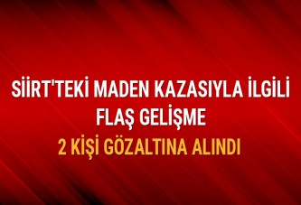 Siirt'teki maden kazasıyla ilgili 2 kişi gözaltına alındı