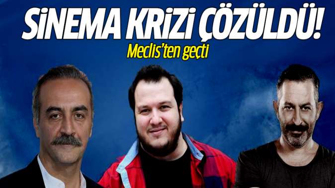 Sinema krizi çözüldü! Meclisten geçti