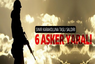 Sınır karakoluna taşlı saldırı: 6 asker yaralı