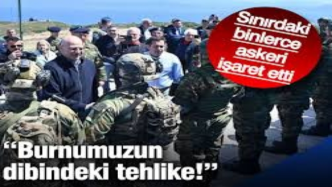 Sınırdaki binlerce askeri işaret etti: Burnumuzun dibindeki tehlike